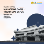 SELAMAT DATANG MAHASISWA BARU TEKNIK SIPIL 2025/2026 UNIVERSITAS JENDERAL SOEDIRMAN